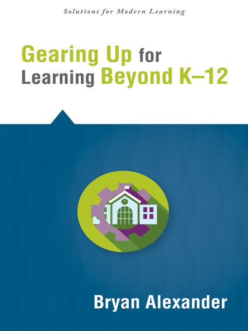 Title details for Gearing Up for Learning Beyond K—12 by Bryan Alexander - Available